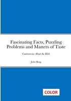 Fascinating Facts, Puzzling Problems and Matters of Taste: Controversies About the Bible 1312723564 Book Cover