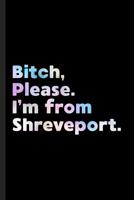 Bitch, Please. I'm From Shreveport.: A Vulgar Adult Composition Book for a Native Shreveport, LA Resident 1073069680 Book Cover