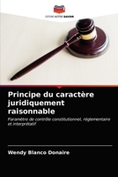 Principe du caractère juridiquement raisonnable: Paramètre de contrôle constitutionnel, réglementaire et interprétatif 6203208779 Book Cover
