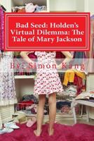 Bad Seed: Holden's Virtual Dilemma: The Tale of Mary Jackson: Mary Jackson's secret will be revealed this year! 150067589X Book Cover