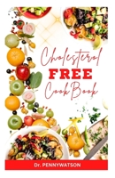 CHOLESTEROL FREE DIET COOKBOOK: Delicious Heart Healthy Recipes for Cardiac Disease Prevention B0CLK2RYRX Book Cover