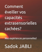 Comment éveiller vos capacités extrasensorielles cachées?: Mes expériences personnelles! B0CCCVJWB6 Book Cover