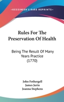 Rules For The Preservation Of Health: Being The Result Of Many Years Practice 110490148X Book Cover