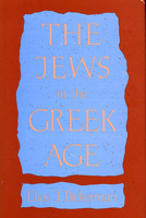 The Jews in the Greek Age 0674474910 Book Cover