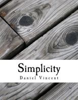 Simplicity: Simple Steps to Simplify Your Life 1545406987 Book Cover