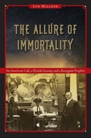 The Allure of Immortality: An American Cult, a Florida Swamp, and a Renegade Prophet 0813080290 Book Cover