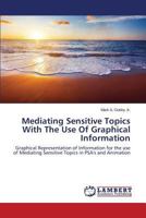 Mediating Sensitive Topics With The Use Of Graphical Information: Graphical Representation of Information for the use of Mediating Sensitive Topics in PSA's and Animation 3659570990 Book Cover