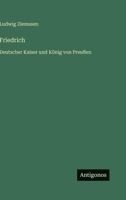 Friedrich: Deutscher Kaiser und König von Preußen 3368406701 Book Cover