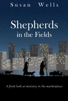 Shepherds in the Fields: A fresh look at ministry in the marketplace 0991031024 Book Cover