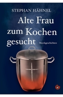 Alte Frau zum Kochen gesucht: Mordsgeschichten (German Edition) 3959960670 Book Cover