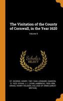 The Visitation of the County of Cornwall, in the Year 1620; Volume 9 0353357839 Book Cover