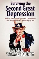 Surviving the Second Great Depression: How to Take Advantage of the Government That Is Trying to Take Advantage of You 1600200451 Book Cover