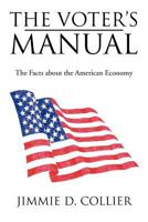 The Voter's Manual: The Facts about the American Economy 1477138617 Book Cover