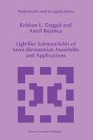 Lightlike Submanifolds of Semi-Riemannian Manifolds and Applications 0792339576 Book Cover