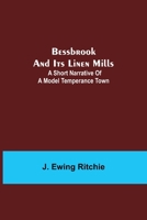 Bessbrook and Its Linen Mills: A Short Narrative of a Model Temperance Town 9354842720 Book Cover