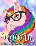 Unicorn Coloring Book for Girls Ages 8-12: Fun, Cute and Unique Coloring Pages for Girls and Kids with Beautiful Designs | Gifts for Unicorn Lovers B08Q5QRKN6 Book Cover