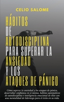 H�bitos de autodisciplina para superar la ansiedad y los ataques de p�nico: C�mo superar la ansiedad y los ataques de p�nico, desarrollar confianza en s� mismo, h�bitos autom�ticos de autodisciplina 1989779964 Book Cover