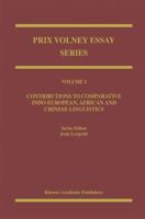 The Prix Volney: Volume III: Contributions to Comparative Indo-European, African and Chinese Linguistics (Prix Volney Essay Series ; V. 3) 0792325079 Book Cover