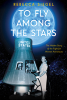 To Fly Among the Stars 1338290150 Book Cover