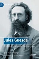 Jules Guesde: The Birth of Socialism and Marxism in France 3030346099 Book Cover