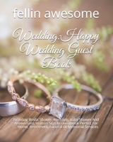 Wedding: Happy Wedding Guest Book: Birthday, Bridal Shower, Wedding, Baby Shower And Anniversary: Visitors Sign-In Guestbook Perfect For ... Home, Retirement, Funeral Or Memorial Services B0849YPDST Book Cover