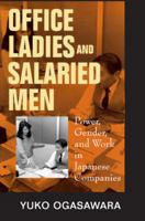 Office Ladies and Salaried Men: Power, Gender, and Work in Japanese Companies 0520210441 Book Cover