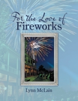 For the Love of Fireworks 1483471772 Book Cover