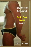 They Become So Scared : Dark Dark World 1520583885 Book Cover
