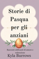 Storie di Pasqua per gli anziani: Racconti edificanti di amore e redenzione (Italian Edition) B0F296BCMW Book Cover