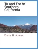 To and Fro in Southern California: With Sketches in Arizona and New Mexico (Chicano Heritage Series) 3741143324 Book Cover