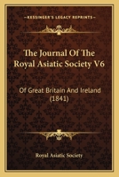 The Journal Of The Royal Asiatic Society V6: Of Great Britain And Ireland 1165699761 Book Cover