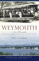 Weymouth:: New Chronicles and Old Yarns from the South Shore 1596298456 Book Cover