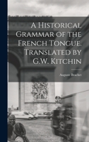 A Historical Grammar of the French Tongue. Translated by G.W. Kitchin 1017943710 Book Cover