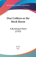 Don Coblero Or The Mock Baron: A Burlesque Poem (1763) 1104118580 Book Cover