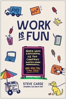 Work Is Fun: Seven Ways a Successful Ice Pop Company Makes Work Meaningful and How You Can Too 1637746253 Book Cover