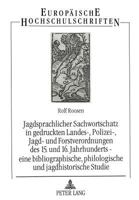 Jagdsprachlicher Sachwortschatz in Gedruckten Landes-, Polizei-, Jagd- Und Forstverordnungen Des 15. Und 16. Jahrhunderts - Eine Bibliographische, Phi 3631484526 Book Cover