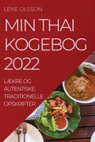 Min Thai Kogebog 2022: L�kre Og Autentiske Traditionelle Opskrifter 1837522219 Book Cover