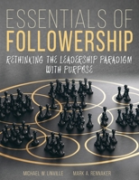 Essentials of Followership: Rethinking the Leadership Paradigm 1792497148 Book Cover