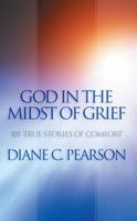 God in the Midst of Grief: 101 True Stories of Comfort 0984977198 Book Cover