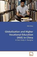 Globalization and Higher Vocational Education (HVE) in China: A Case Study in Shanghai 3639199340 Book Cover