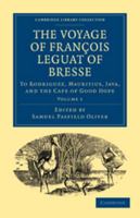 The Voyage of François Leguat of Bresse to Rodriguez, Mauritius, Java, and the Cape of Good Hope: Volume 1 1144749832 Book Cover