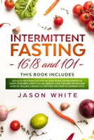 Intermittent Fasting: 101+16/8 the complete step by step guide for beginners to start your new lifestyle and weight loss, for men women and over 50. ... weeks and 5/2 method and how to combine keto 1660165946 Book Cover