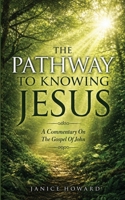 The Pathway to Knowing Jesus: A Commentary on The Gospel of John 1808403401 Book Cover