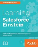 Learning Salesforce Einstein: Add artificial intelligence capabilities to your business solutions with Heroku, PredictiveIO, and Force 1787126897 Book Cover