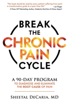Break the Chronic Pain Cycle: A 90-Day Program to Diagnose and Eliminate the Root Cause of Pain 1735717223 Book Cover