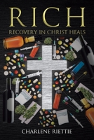 Rich: Recovery in Christ Heals 1098070631 Book Cover