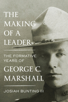 The Making of a Leader: The Formative Years of George C. Marshall 1400042585 Book Cover