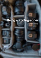 Being a Photographer 1291777369 Book Cover
