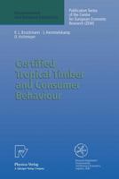 Certified Tropical Timber and Consumer Behavior. The Impact of a Certification Scheme for Tropical Timber from Sustainable Forest Management on German ... (Environmental and Resource Economics) 3790809551 Book Cover
