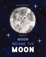 When Moon Became the Moon 0593523628 Book Cover